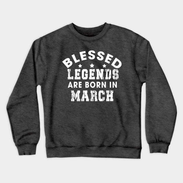 Blessed Legends Are Born In March Funny Christian Birthday Crewneck Sweatshirt by Happy - Design